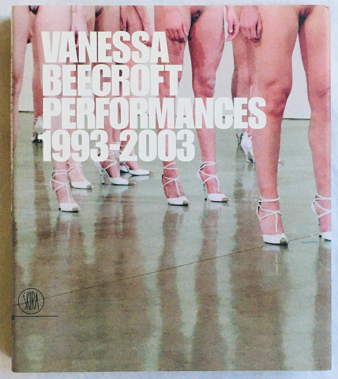 Vanessa Beecroft: Performances 1993-2003 (Arte moderna. Cataloghi) Film, Art & Culture