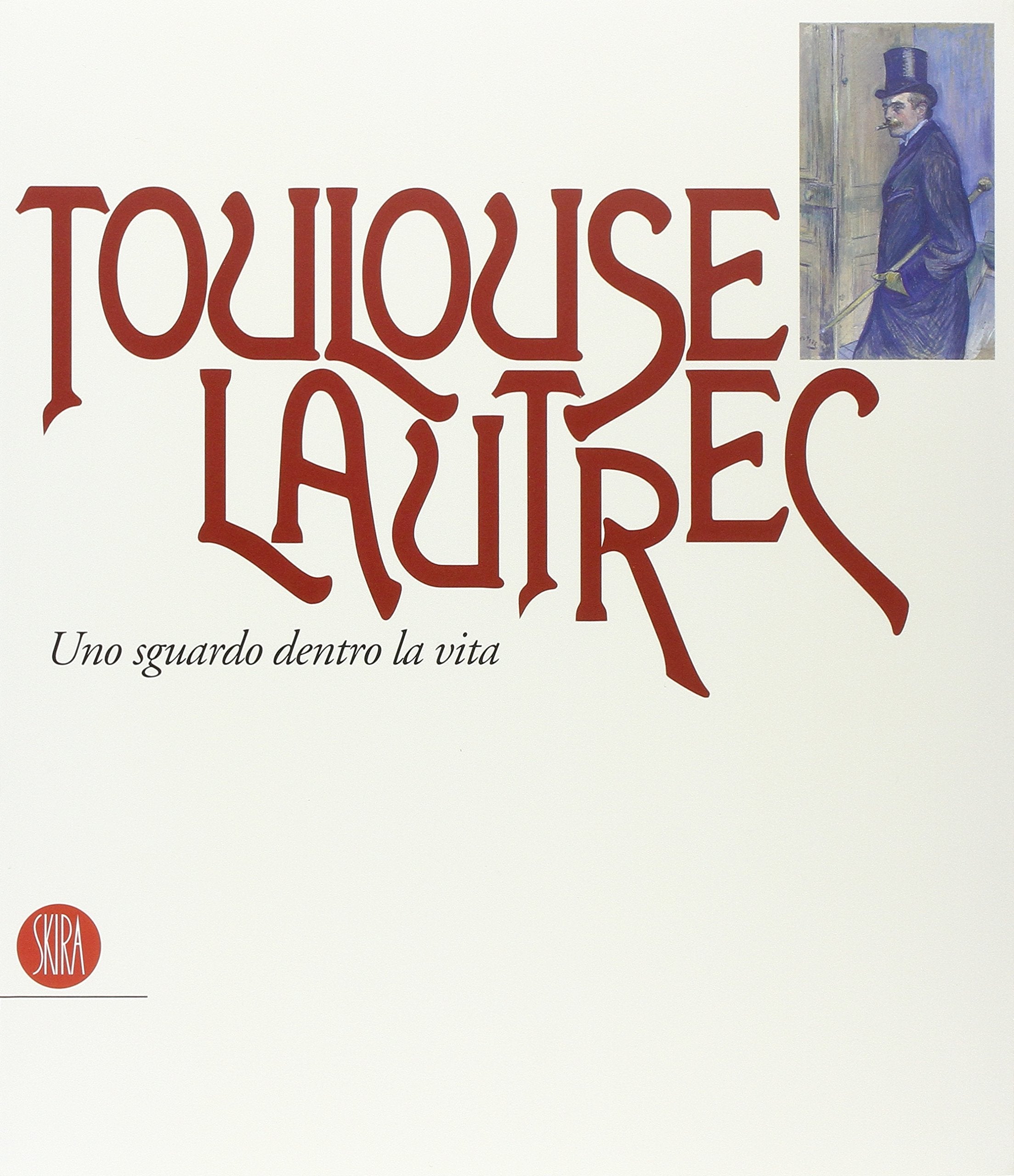 Toulouse Lautrec. Uno sguardo dentro la vita. Ediz. illustrata (Arte moderna. Cataloghi) Film, Art & Culture