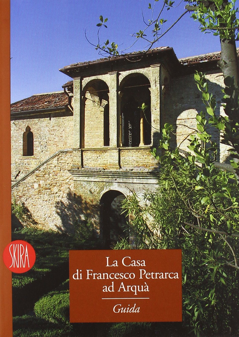 La casa di Francesco Petrarca ad Arquà. Ediz. illustrata (Guide artistiche Skira) Contemporary literature