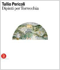 Tullio Pericoli. Dipinti per Torrecchia. Ediz. illustrata (Arte moderna. Cataloghi) Film, Art & Culture