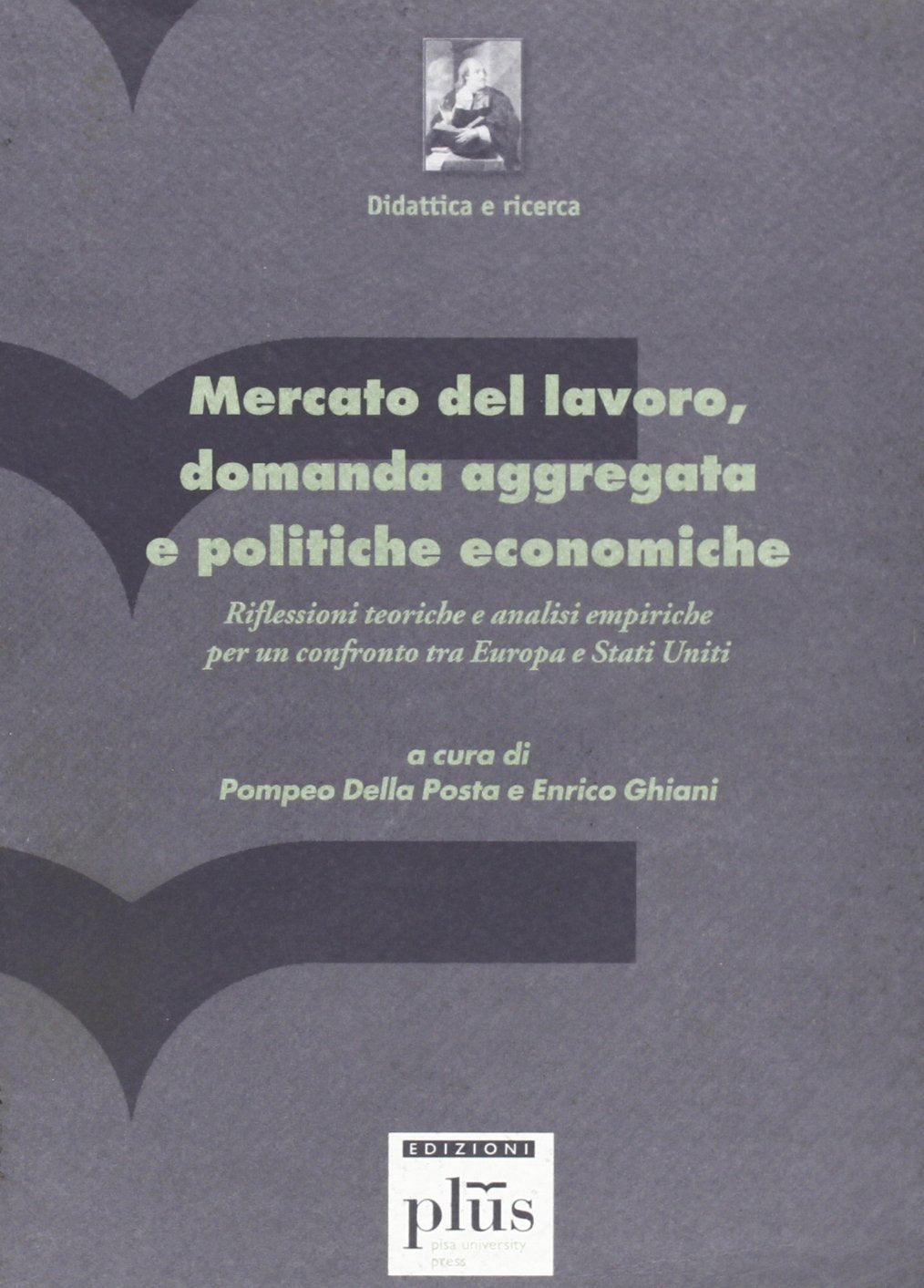 Mercato del lavoro, domanda aggregata e politiche economiche. Riflessioni teoriche e analisi empiriche per un confronto tra Europa e Stati Uniti (Didattica e ricerca) Business, Finance & Career