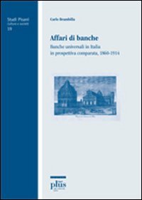 Affari di banche. Banche universali in Italia in prospettiva comparata (1860-1914) (Studi pisani) Business, Finance & Career
