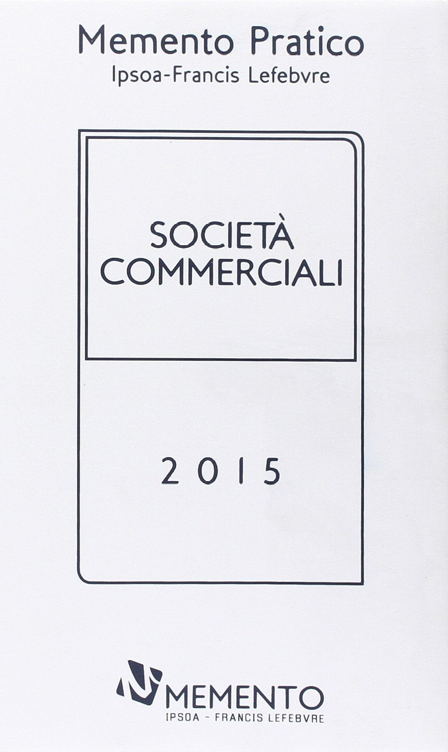 Memento pratico società commerciali 2015 (Mementi IFL) Law