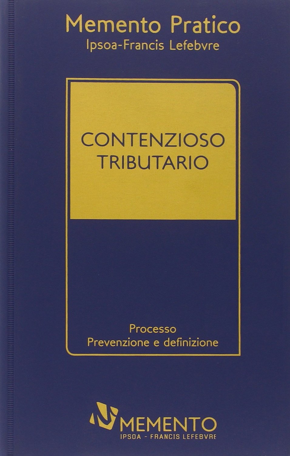 Contenzioso tributario. Processo prevenzione e definizione (Memento pratico) Law