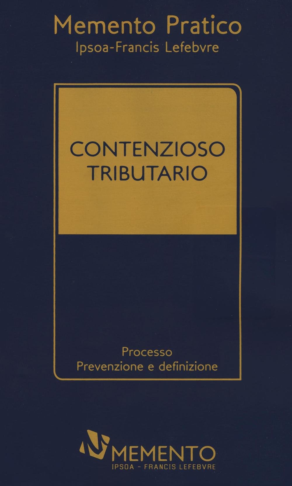 Contenzioso tributario. Processo. Prevenzione e definizione (Memento pratico) Law