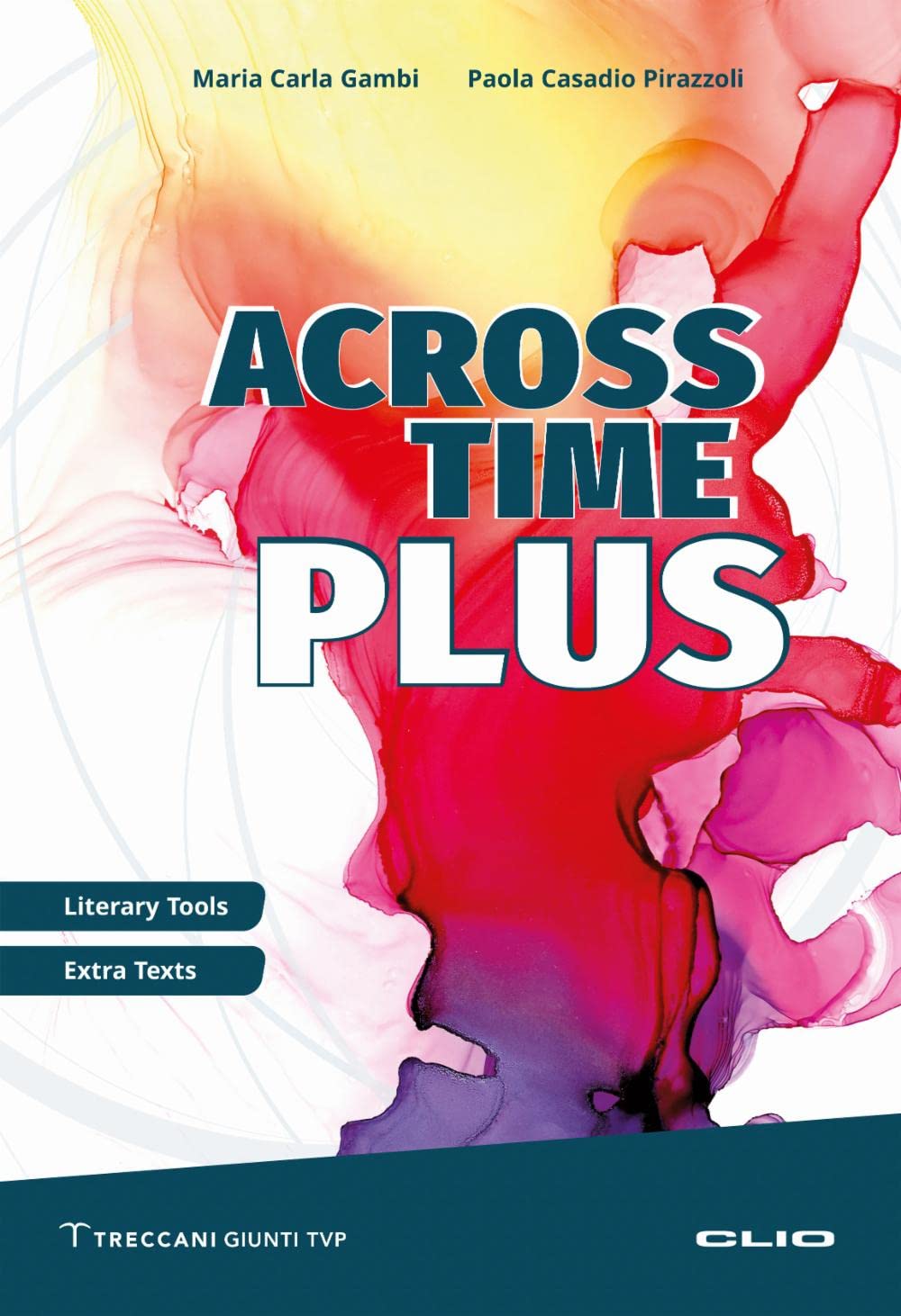 Across Time Plus. Literary tools. Extra texts. Per le Scuole superiori. Ediz. per la scuola book