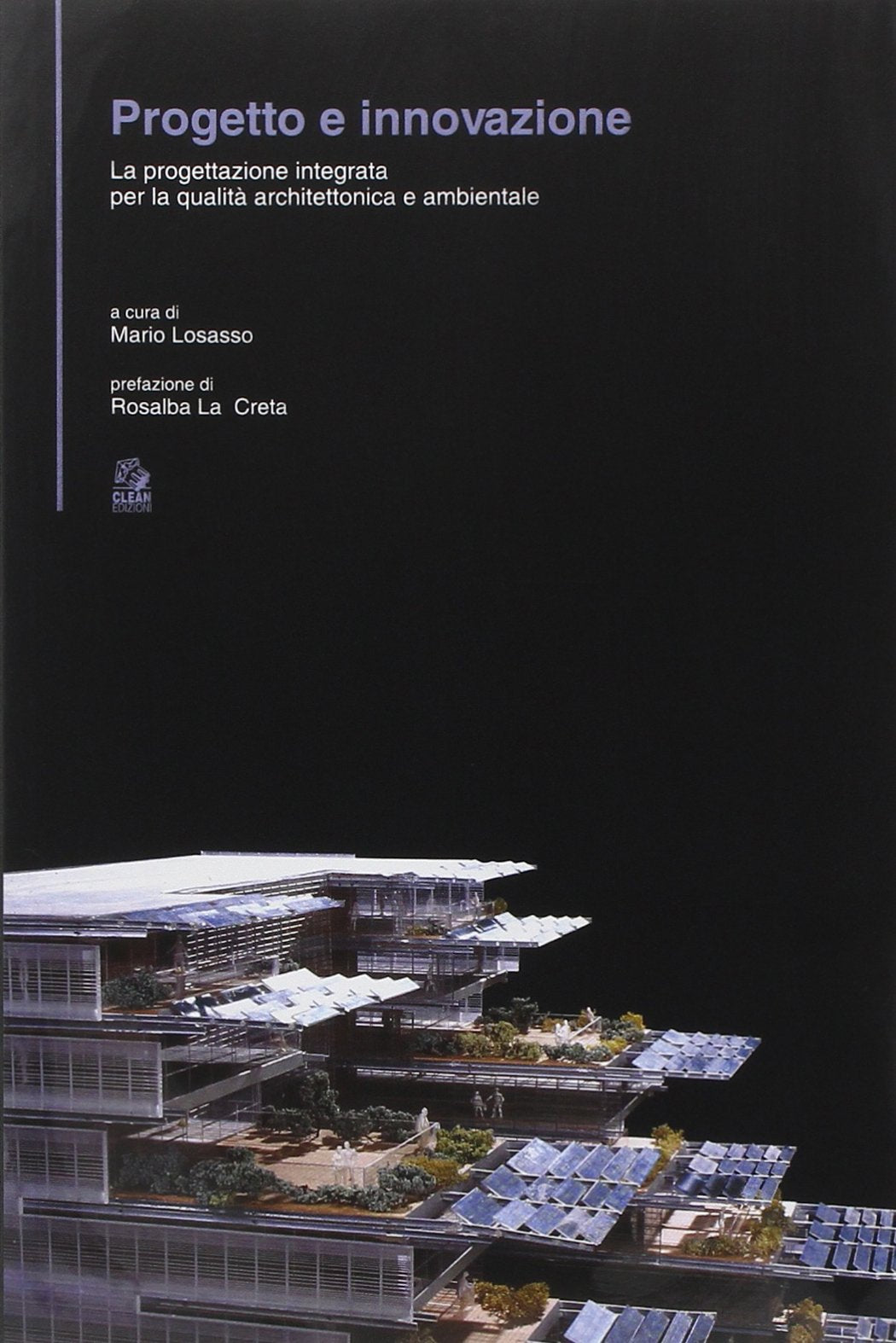 Progetto e innovazione. Nuovi scenari per la costruzione e la sostenibilità del progetto architettonico (Tecnologia e progetto) Architecture