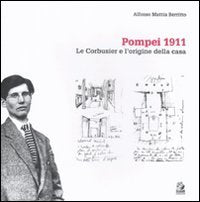 Pompei 1911. Le Corbusier e l'origine della casa. Ediz. illustrata book