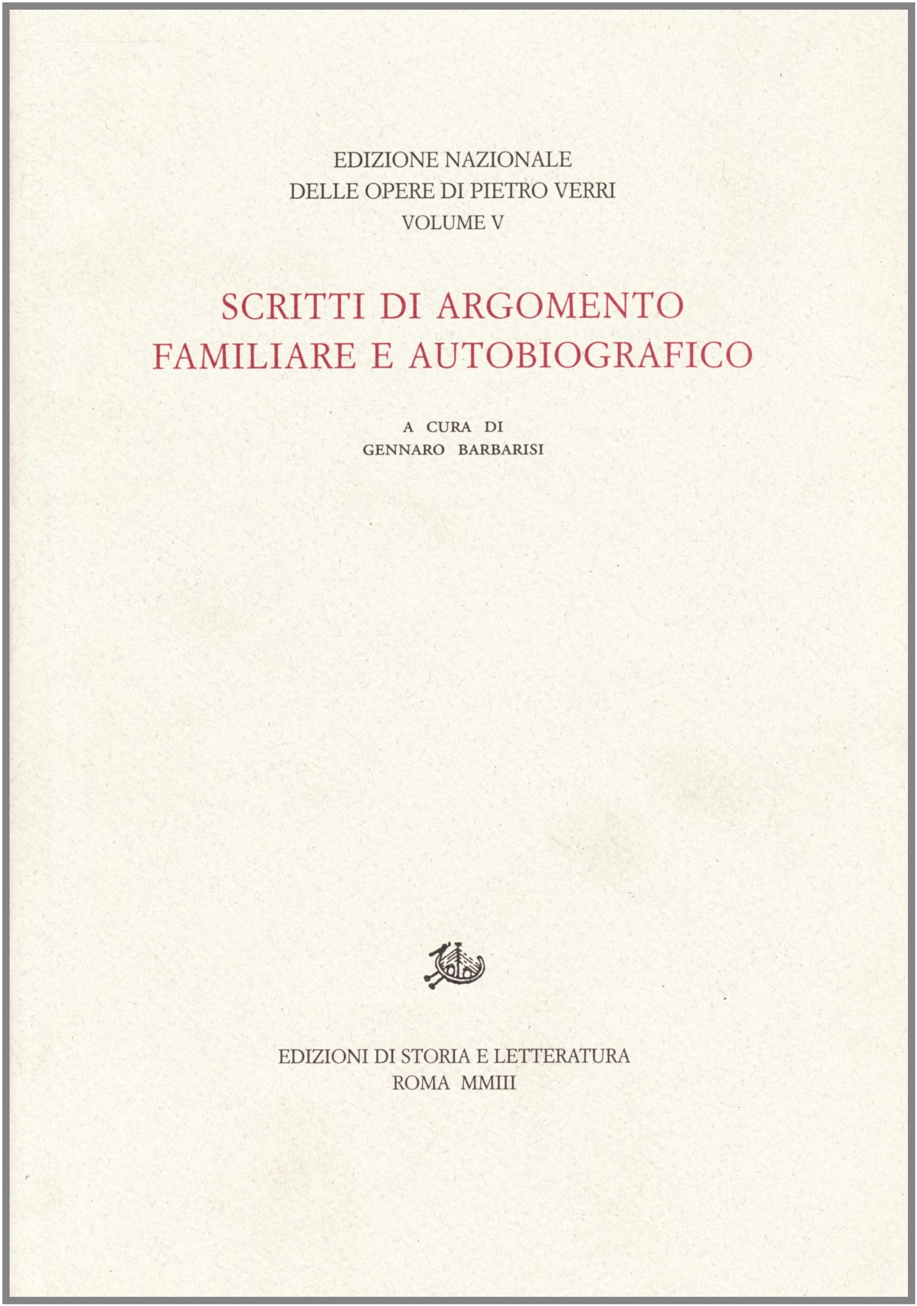 Scritti di argomento familiare e autobiografico (Edizione nazionale delle opere di Pietro Verri) Essays & Short Stories