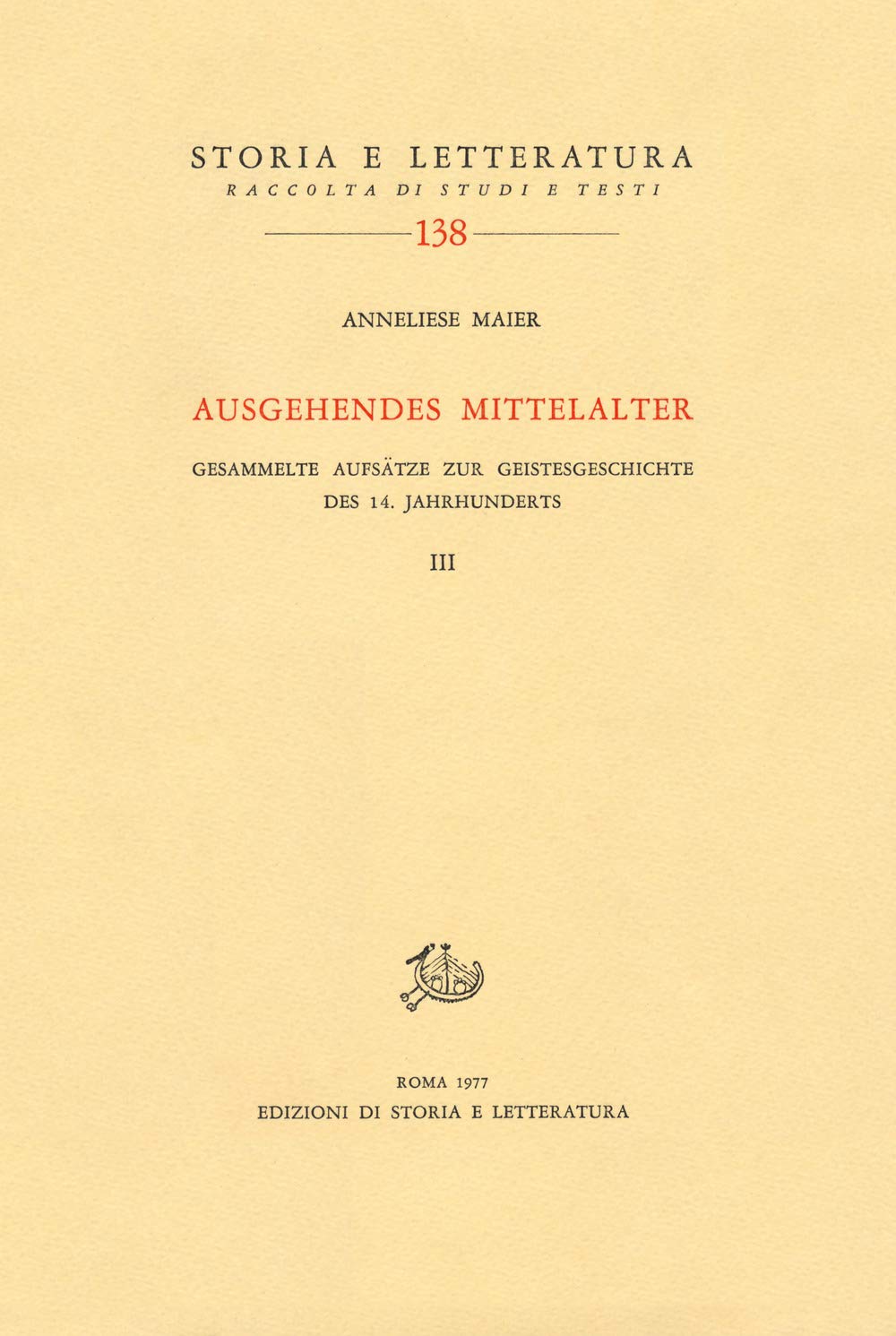 Ausgehendes Mittelalter. Gesammelte Aufsätze zur Geistesgeschichte des 14. Jahrhunderts (Vol. 3) (Temi e testi) Politics & History