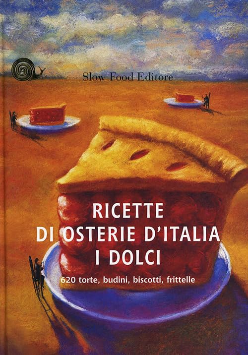 Ricette di osterie d'Italia. I dolci. 620 torte, budini, biscotti, frittelle. Ediz. illustrata (Le ricette di Slow Food) Leisure, Home & Garden