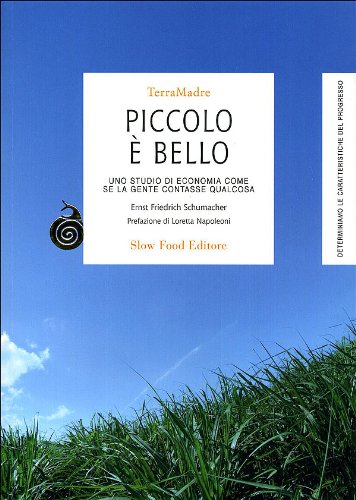 Piccolo è bello. Uno studio di economia come se la gente contasse qualcosa (Terra Madre) Business, Finance & Career