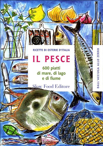Il pesce. 600 piatti di mare, di lago e di fiume book