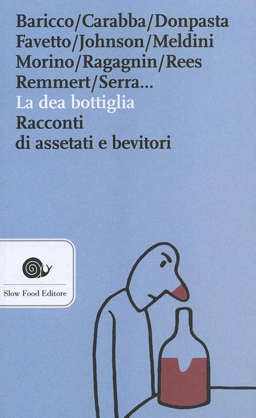 La dea bottiglia. Racconti di assetati e bevitori Essays & Short Stories