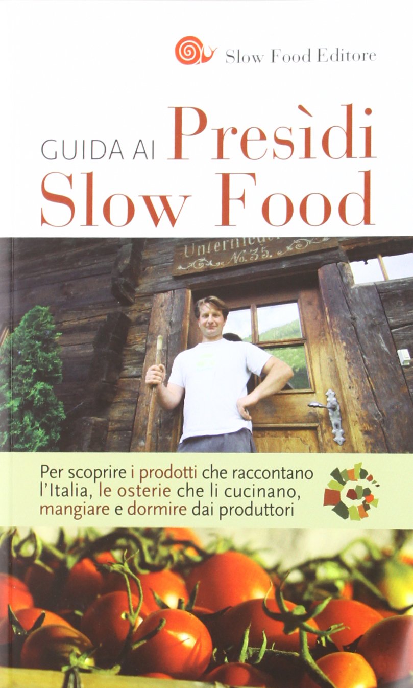 Guida ai Presìdi Slow Food. Per scoprire i prodotti che raccontano l'Italia, le osterie che li cucinano, mangiare e dormire dai produttori book