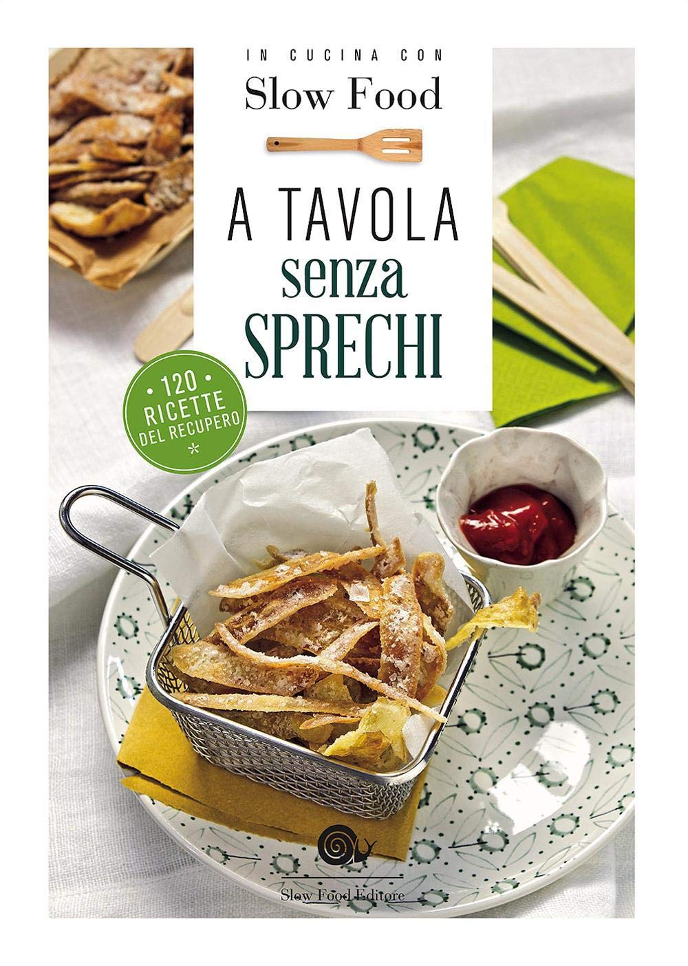 A tavola senza sprechi. 120 ricette del recupero book