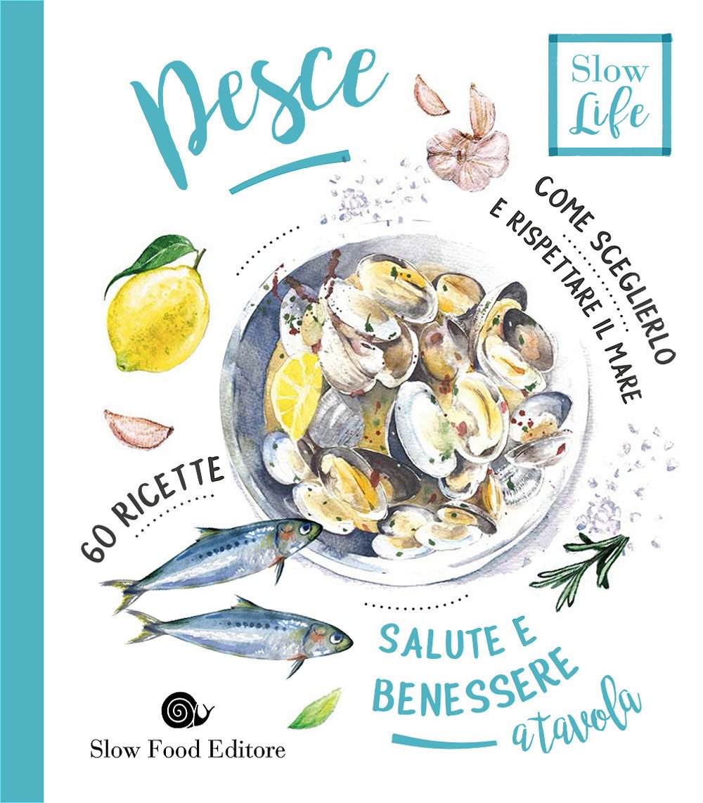 Pesce. Come sceglierlo per stare bene e rispettare il mare Leisure, Home & Garden