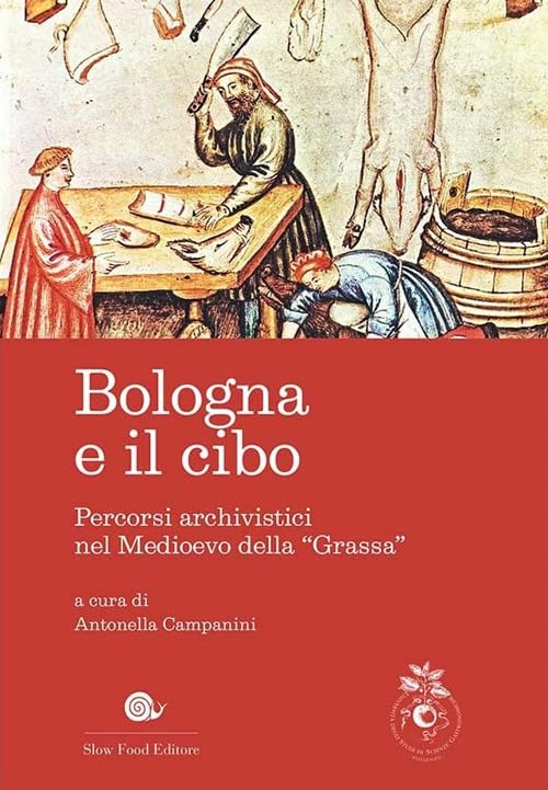 Bologna e il cibo. Percorsi archivistici nel medioevo della «Grassa» (Pollentia University) Books