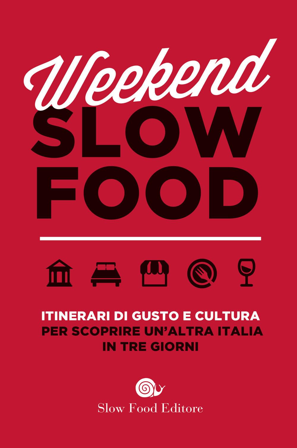 Weekend Slow Food. Itinerari di gusto e cultura per scoprire un'altra Italia in tre giorni Leisure, Home & Garden