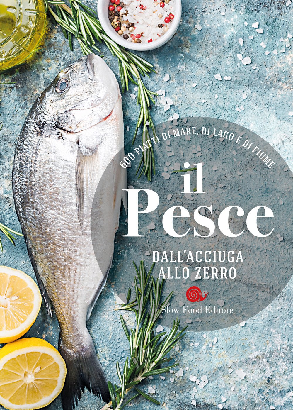Il pesce dall'acciuga allo zerro. 600 piatti di mare, di lago e di fiume (I ricettari Slow Food) Leisure, Home & Garden