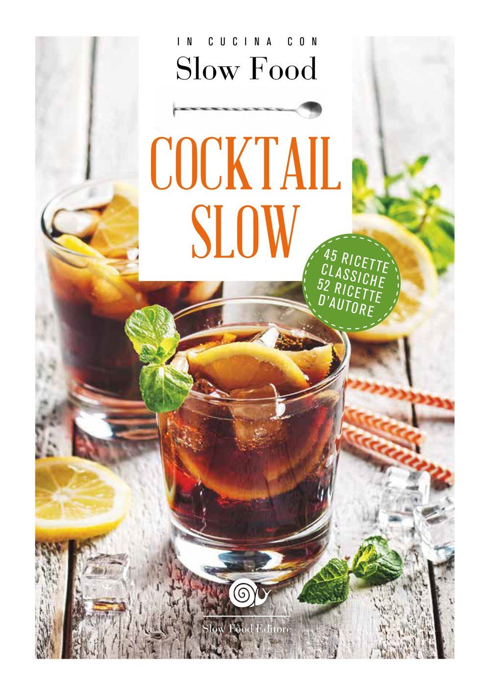 Cocktail Slow: 45 ricette classiche - 52 ricette d'autore (I ricettari di Slow Food) Leisure, Home & Garden