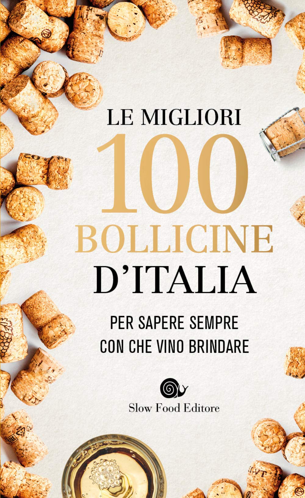 Le migliori 100 bollicine d'Italia. Per sapere sempre con che vino brindare Cooking & Enjoying