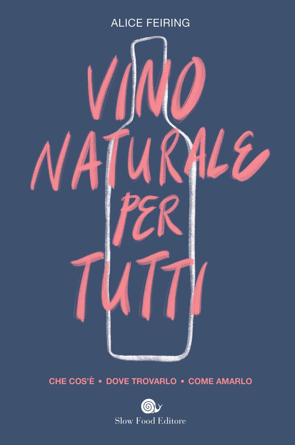 Il vino naturale per tutti. Che cos'è. Dove trovarlo. Come amarlo Cooking & Enjoying