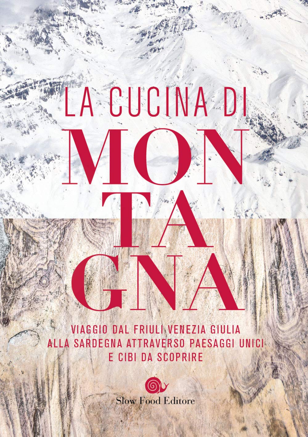 La cucina di montagna. Viaggio dal Friuli Venezia Giulia alla Sardegna attraverso paesaggi unici e cibi da scoprire Cooking & Enjoying