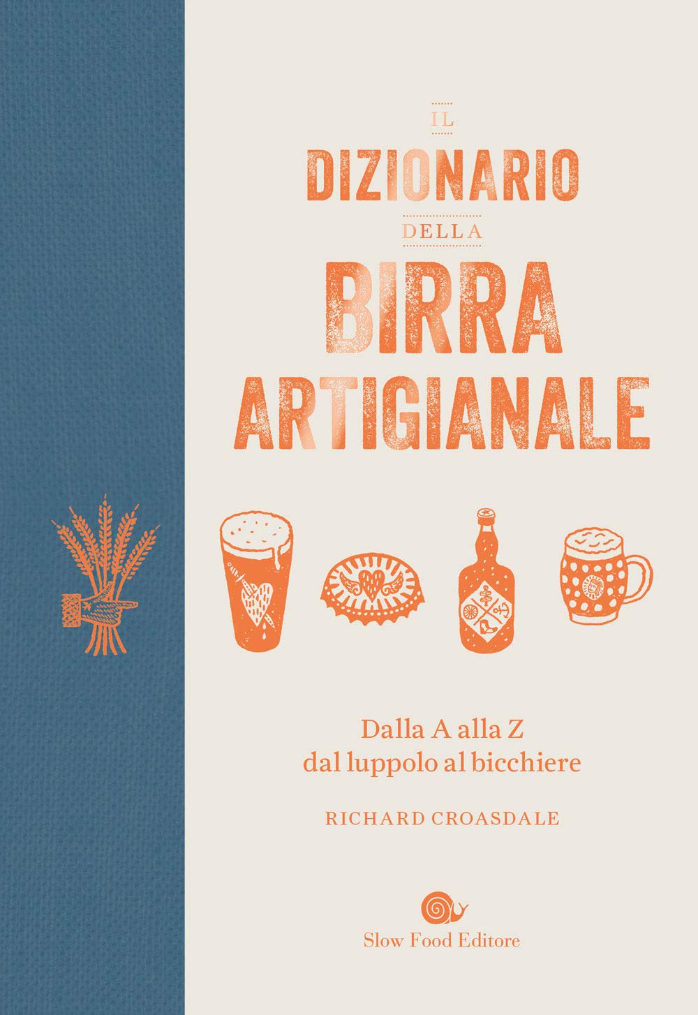 Il dizionario della birra artigianale. Dalla A alla Z dal luppolo al bicchiere Leisure, Home & Garden