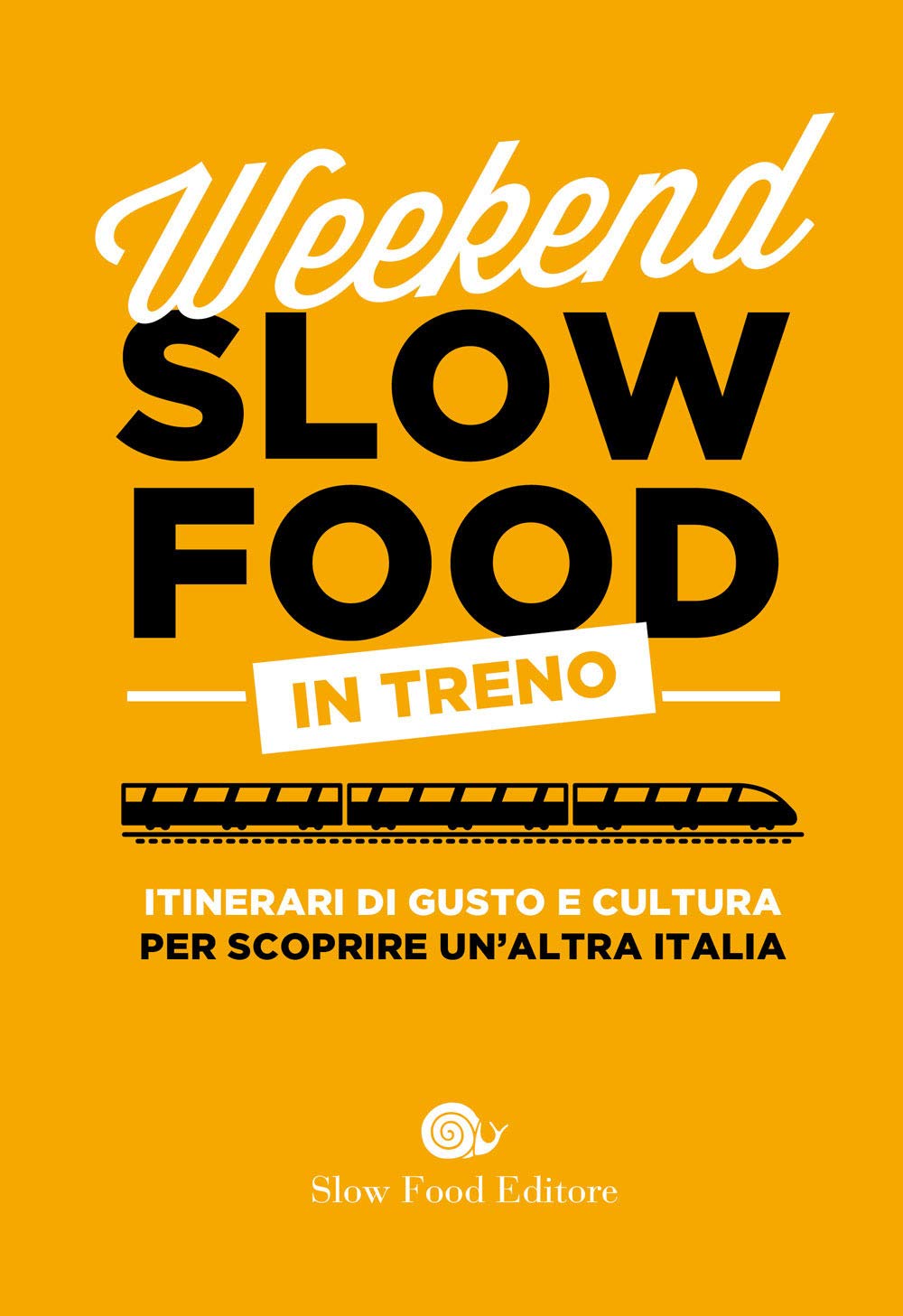 Weekend Slow Food in treno. Itinerari di gusto e cultura per scoprire un'altra Italia (Guide) Leisure, Home & Garden