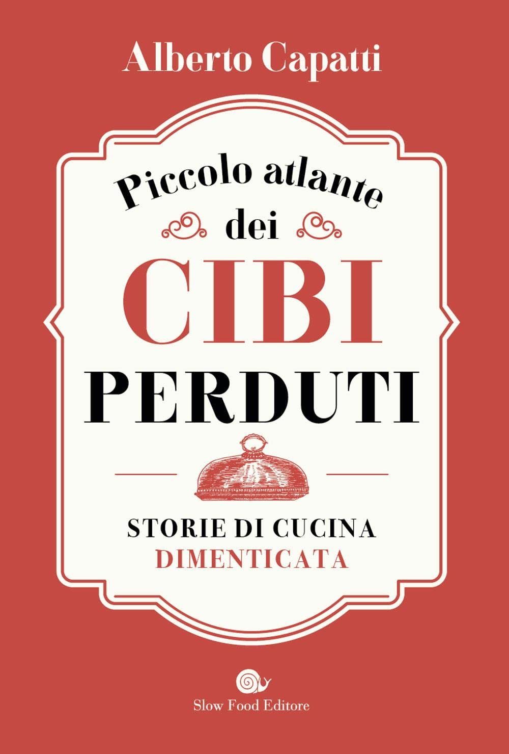 Piccolo atlante dei cibi perduti. Storie di cucina dimenticata (AsSaggi) Books
