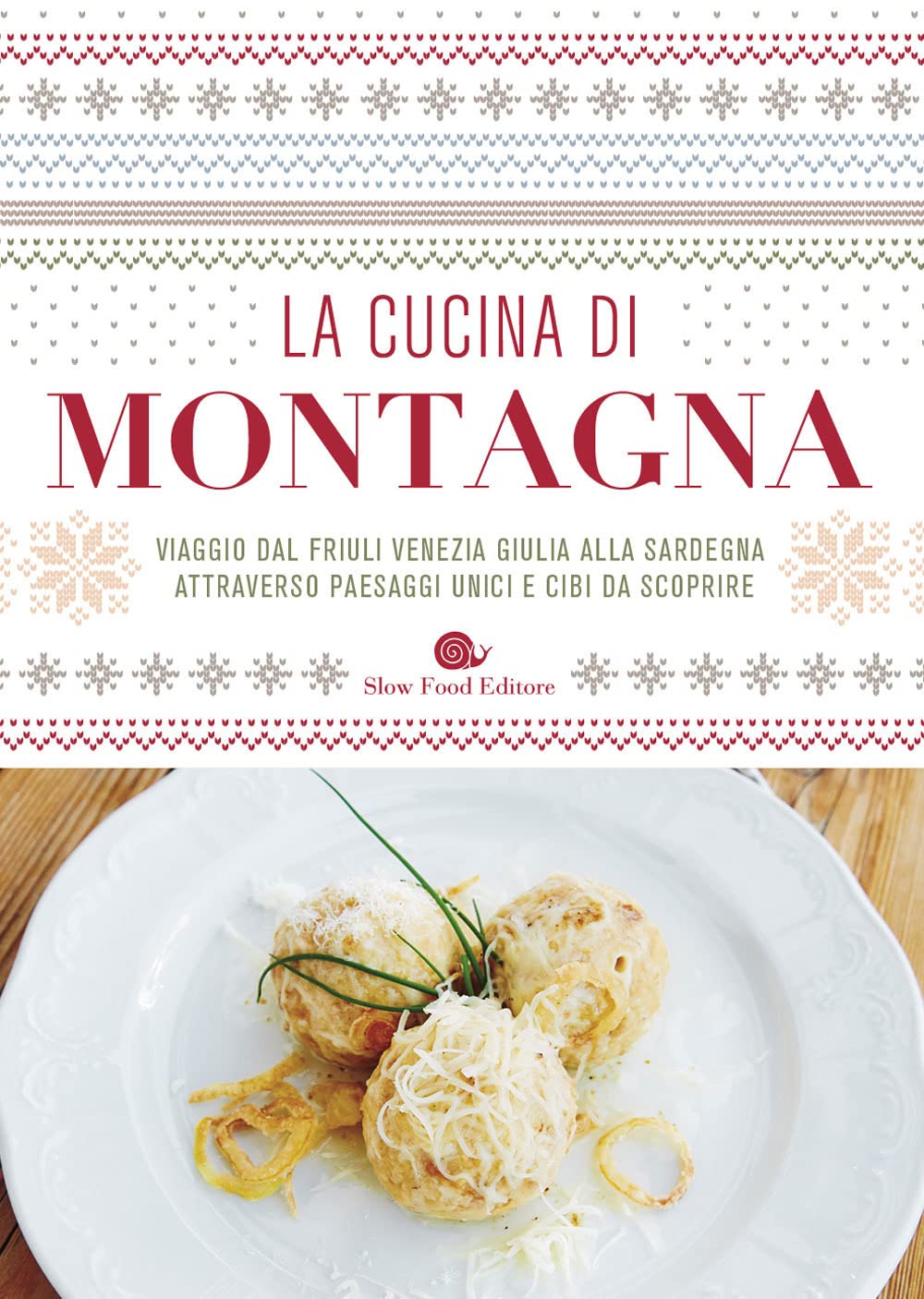 La cucina di montagna. Viaggio dal Friuli Venezia Giulia alla Sardegna attraverso paesaggi unici e cibi da scoprire book