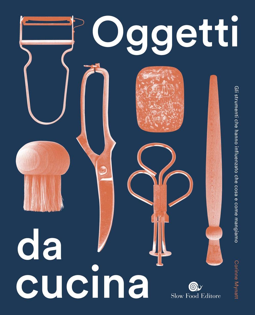 Oggetti da cucina. Gli strumenti che hanno influenzato che cosa e come mangiamo book