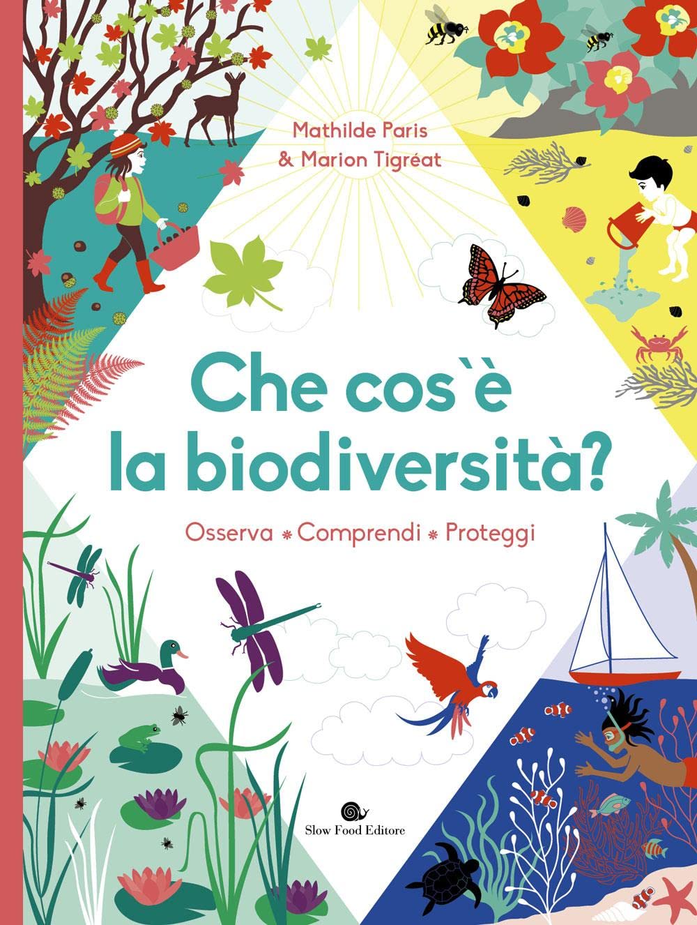 Che cos'è la biodiversità. Osserva, comprendi, proteggi. Ediz. a colori book