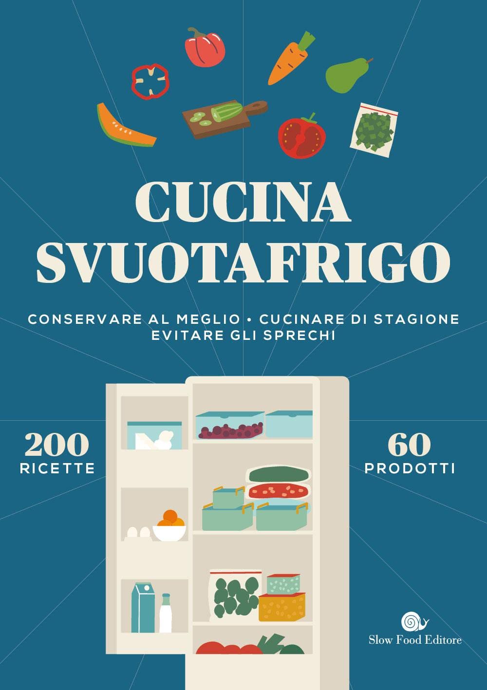 Cucina svuotafrigo. Conservare al meglio. Cucinare di stagione. Evitare gli sprechi book