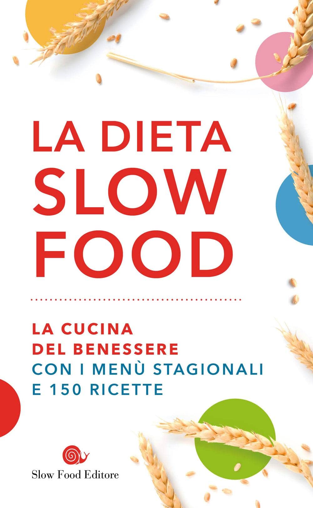 La dieta Slow Food. La cucina del benessere con i menù stagionali e 150 ricette Leisure, Home & Garden