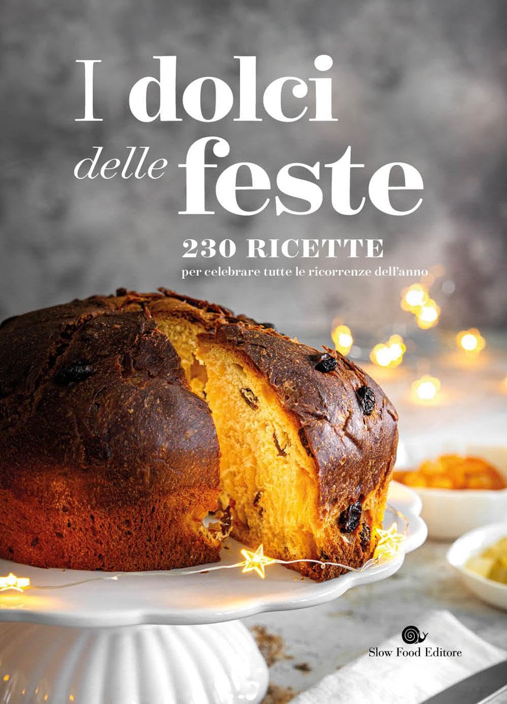 I dolci delle feste. 230 ricette per celebrare tutte le ricorrenze dell'anno (I ricettari Slow Food) Leisure, Home & Garden