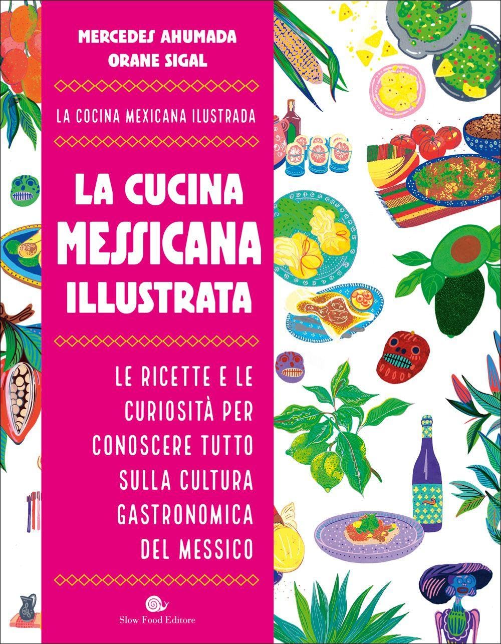La cucina messicana illustrata. Le ricette e le curiosità per conoscere tutto sulla cultura gastronomica del Messico book