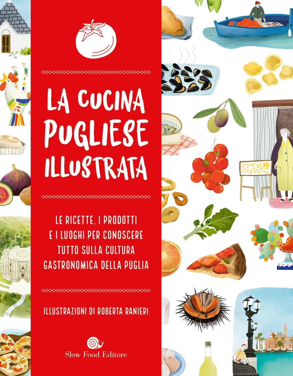 La cucina pugliese illustrata. Le ricette, i prodotti e i luoghi per conoscere tutto sulla cultura gastronomica della Puglia Cooking & Enjoying