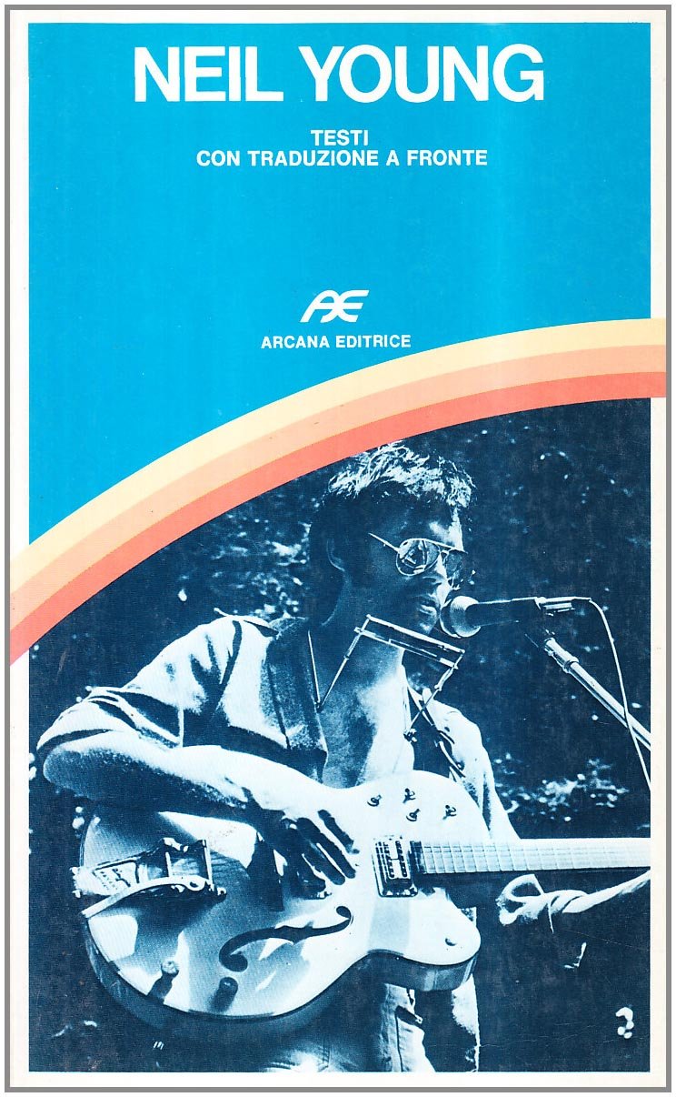 Neil Young. Testi con traduzione a fronte (Musica) Arts & Music