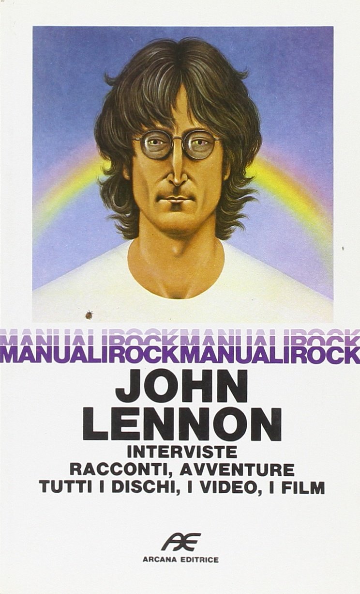 John Lennon. Interviste, racconti, avventure, dischi Arts & Music