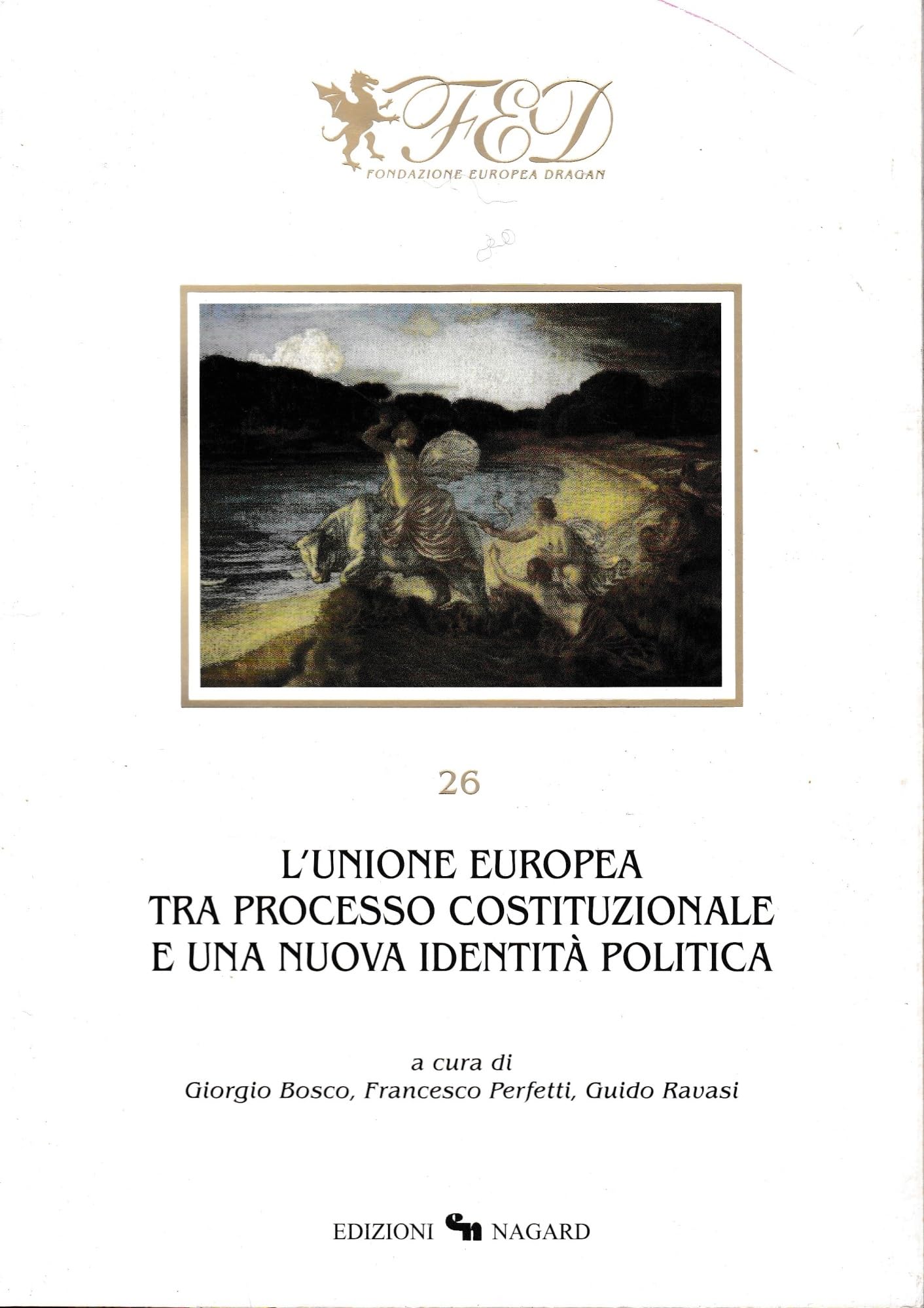 L'Unione Europea tra processo costituzionale e una nuova identità politica (Atti della Fondazione europea Dragan) Politics & History