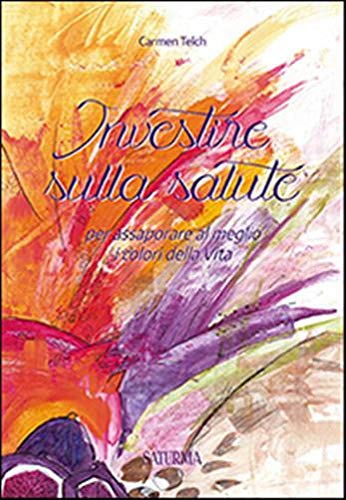 Investire sulla salute. Per assaporare al meglio i colori della vita book
