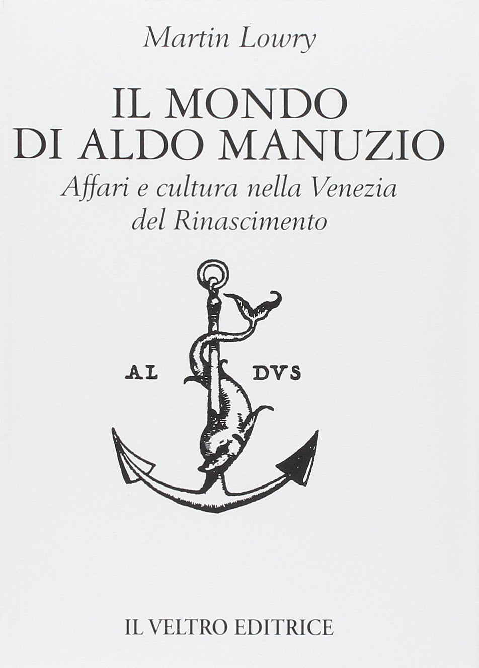 Il mondo di Aldo Manuzio. Affari e cultura nella Venezia del Rinascimento Media & Communication