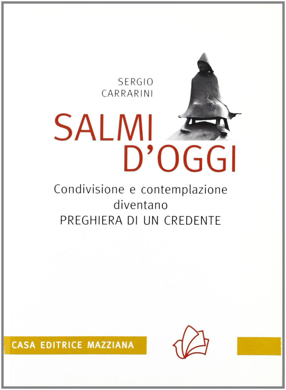Salmi d'oggi. Condivisione e contemplazione diventano preghiera di un credente Religion & Esotericism