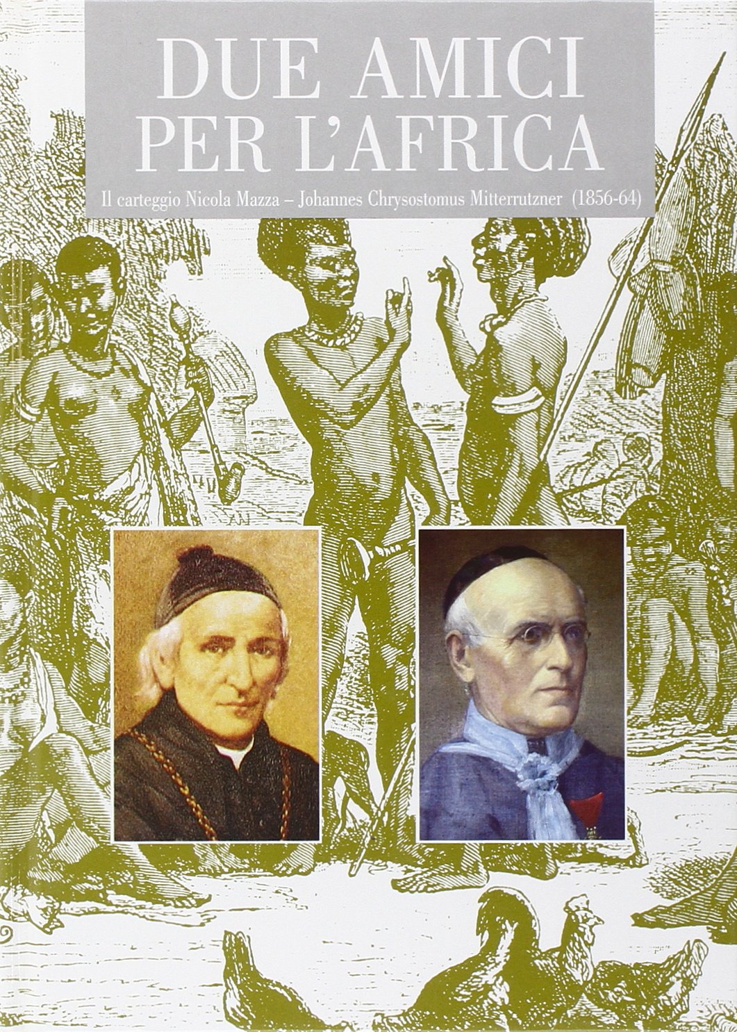 Due amici per l'Africa. Il carteggio Nicola Mazza - Johannes Chrysostomus Mitterrutzner (1856-1864) (Studi mazziani) Religion & Esotericism