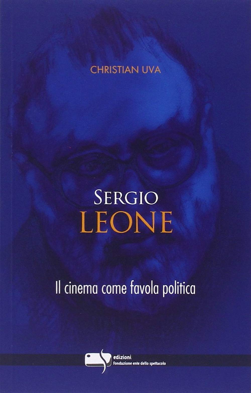 Sergio Leone. Il cinema come favola politica Film, Art & Culture