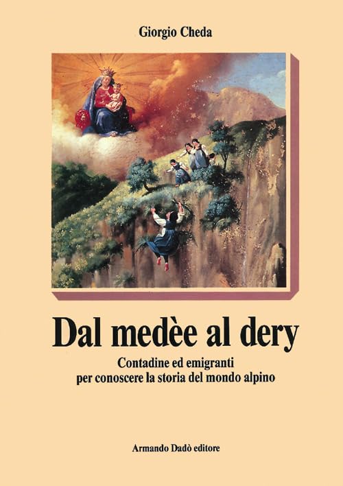 Dal medèe al dery. Contadine ed emigranti per conoscere la storia del mondo alpino Books