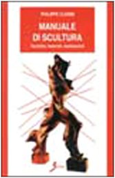 Manuale di scultura. Tecniche, materiali, realizzazioni book