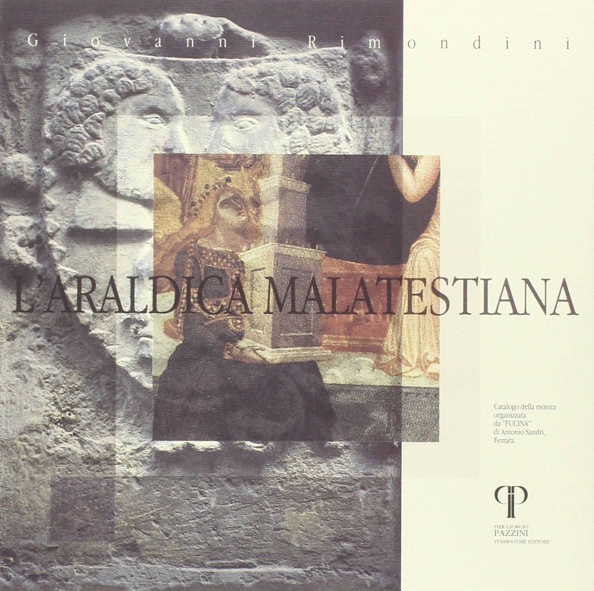 L'araldica malatestiana. Catalogo della mostra organizzata da «Fucina» (Ferrara) (Guide artistiche) Politics & History